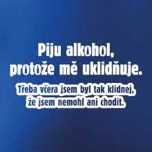 Piju alkohol uklidňuje mě