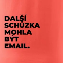 DALŠÍ SCHŮZKA MOHLA BÝT EMAIL.