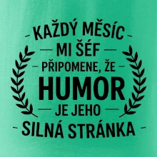 Každý měsíc mi šéf připomene, že humor je jeho silná stránka černě