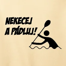 Nekecej a pádluj