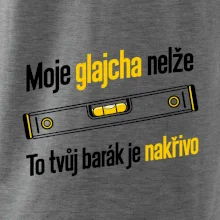 Moje glajcha nelže barák je nakřivo