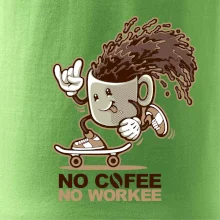 No cofee no workee