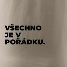 VŠECHNO JE V POŘÁDKU.
