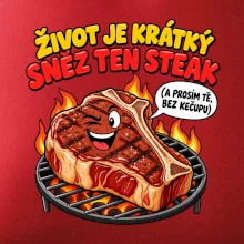Život je krátký sněz ten steak bez kečupu