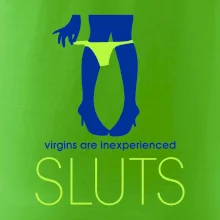 Sluts  virgins are inexperienced