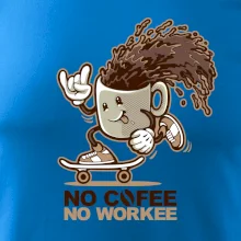 No cofee no workee