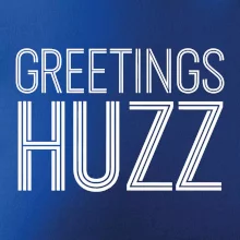 Greetings HUZZ Greetings HUZZ