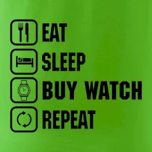 Eat sleep buy watch reapeat
