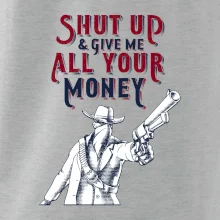 Shut Up and Give Me All Your Money