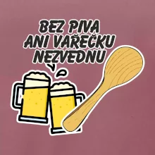 Bez piva ani vařečku nezvednu