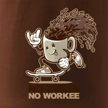 No cofee no workee