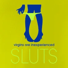 Sluts  virgins are inexperienced
