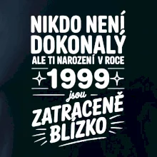 Nikdo není dokonalý ale ti narození v roce 1999 jsou zatraceně blízko