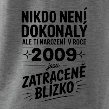 Nikdo není dokonalý ale ti narození v roce 2009 jsou zatraceně blízko
