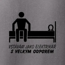 Vstávám jako elektrikář s velkým odporem