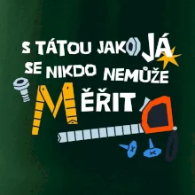 S tátou jako já se nikdo nemůže měřit