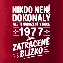 Nikdo není dokonalý ale ti narození v roce 1977 jsou zatraceně blízko