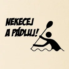 Nekecej a pádluj