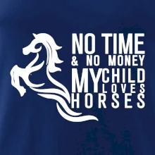 No time no money my child loves horses