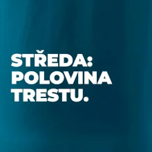STŘEDA:  POLOVINA TRESTU.