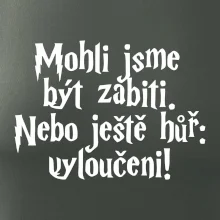 Mohli jsme být zabiti. Nebo ještě hůř vyloučeni