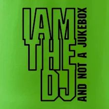 Iam the dj and not a jukebox na výšku