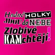 Hodné holky jdou do nebe, zlobivé kam chtějí!