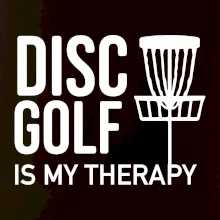 Disc golf is my therapy Disc golf is my therapy