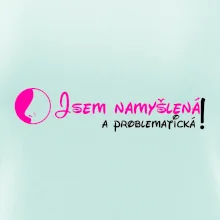 Jsem namyšlená a problematická!