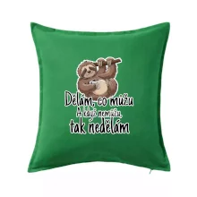 Dělám, co můžu. A když nemůžu, tak nedělám.