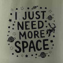 I just need more space