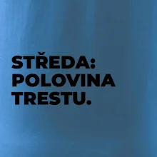 STŘEDA:  POLOVINA TRESTU.