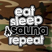 Eat sleep sauna repeat Eat sleep sauna repeat
