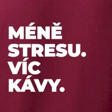 MÉNĚ STRESU.VÍC KÁVY.