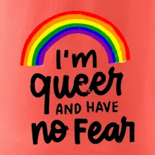 Im queer and have no fear