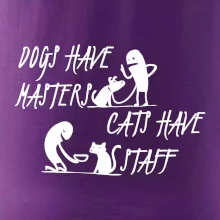 Dogs have masters, cats have staff