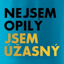 Nejsem opilý jsem úžasný