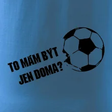 To mám být jen doma? - Fotbal
