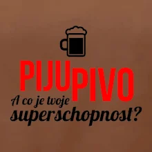 Já piju pivo - tvoje superschopnost? rovný nápis