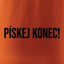 Pískej konec!