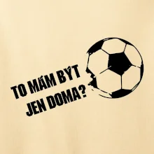 To mám být jen doma? - Fotbal