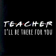 Teacher i'll be there for you