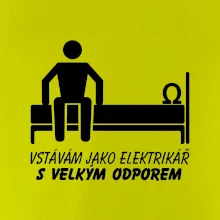 Vstávám jako elektrikář s velkým odporem