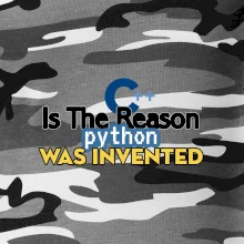C++ Is The Reason Python Was Invented C++ Is The Reason Python Was Invented