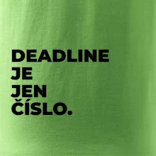 DEADLINE JE JEN ČÍSLO.