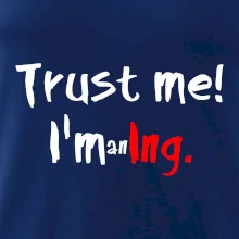 Trust me I´m an Ing. / Věř mi jsem Ing. Trust me I´m an Ing. / Věř mi jsem Ing.