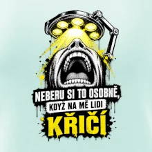 Neberu si to osobně když na mě lidi křičí