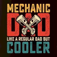 Mechanic dad like a regular dad but cooler