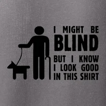 I might be blind