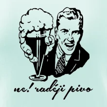 Ne! Raději pivo